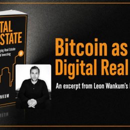 Bitcoin as Digital Real Estate: An Excerpt from Leon Wankum’s Digital Real Estate