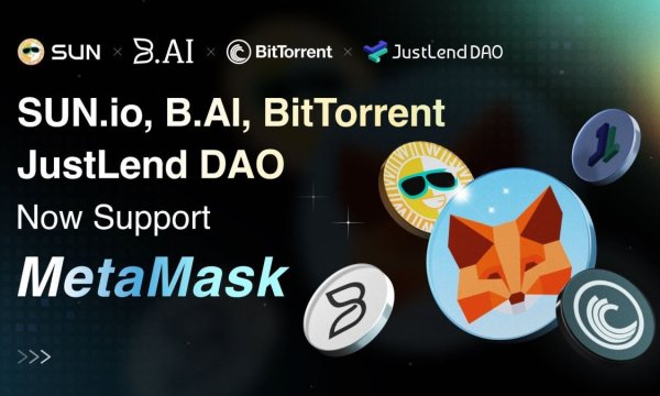 B.AI, SUN.io, JustLend DAO и BitTorrent расширяют совместимость с MetaMask, стимулируя глобальный доступ к DeFi B.AI, SUN.io, JustLend DAO и BitTorrent расширяют совместимость с MetaMask, стимулируя глобальный доступ к DeFi
